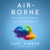 Air-Borne: The Hidden History of the Life We Breathe (Unabridged) - Carl Zimmer