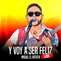Y Voy A Ser Feliz (Live) - Single - MIGUEL EL ARTISTA