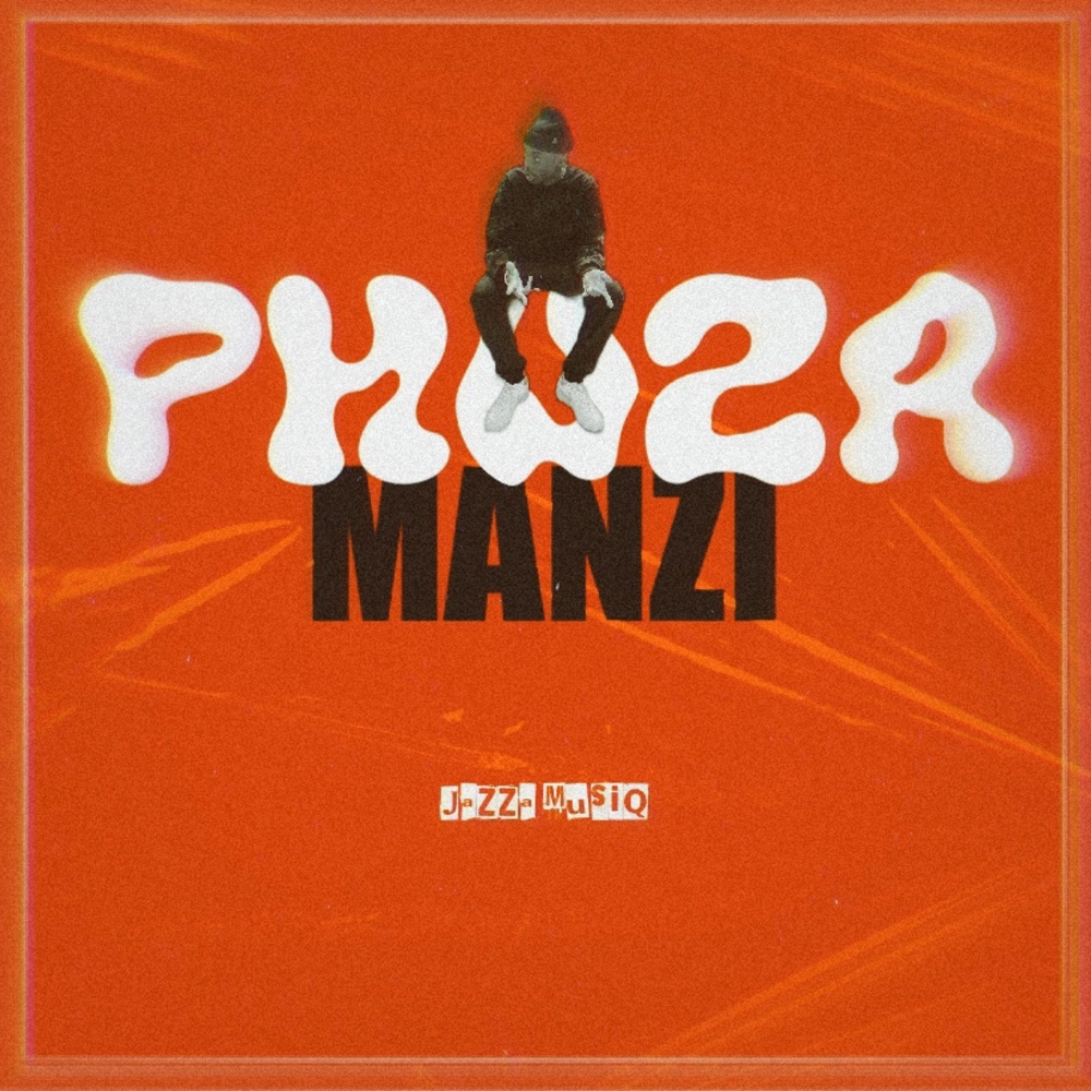 Обложка альбома «Phuza Manzi (feat. Royal musiQ) - Single» — Jazza MusiQ & Djy Zan SA
