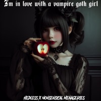 I'm in Love with a Vampire Goth Girl (feat. Nonsensical Menageries) - Single - HeDLesS
