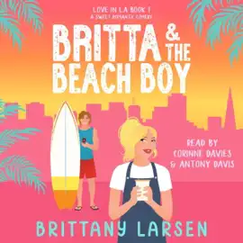 Britta & the Beach Boy: A Sweet Romantic Comedy (Love in LA, Book 1) (Unabridged)