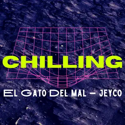 Listen to Chilling - Single by El Gato Del Mal & El Jeyco