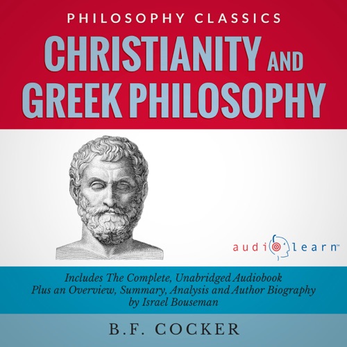 Summary of Christianity and Greek Philosophy: The Complete Work Plus an Overview, Summary, Analysis, and Author Biography (Unabridged) cover