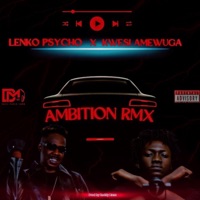 Ambition Rmx (feat. Kwesi Amewuga) - Single - Lenko Psycho