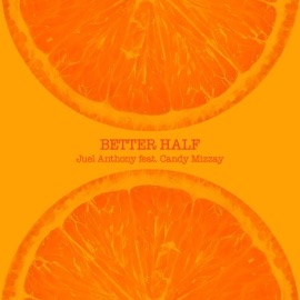 Better Half (feat. Candy Mizzay) Juel Anthony