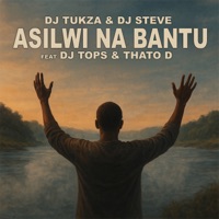 Asilwi Na Bantu (feat. DJ Tops & Thato D) - Single - Dj Tukza & DJ Steve