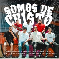 Somos de Cristo (feat. Santificados, Alex Rodríguez (El Portavoz), El Embajador & Davian 728) - Single - Jorge Riascos, Trez Hache & AJK