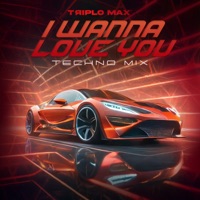 I Wanna Love You (Techno Mix) - Single - Triplo Max & MetaBoy