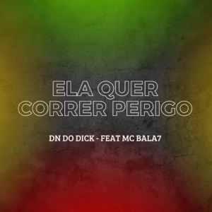 Ela Quer Correr Perigo (feat. Mc Bala 7)