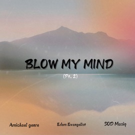 Blow My Mind II Amichael Genre, Edem Evangelist & SOD MUSIQ