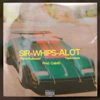 SIR-WHIPS-ALOT (feat. Yaeknows) - Single - Yumz Awkword