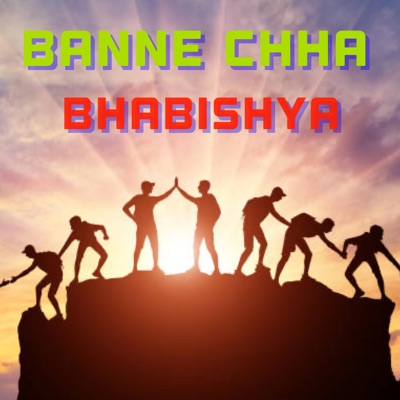 Banne Chha Bhabishya (feat. Bikram Rai, Lekhu Sahayatri & Bisham Acharya) - Single
