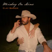 WHISKEY ON MINE — CLAY BARKER
