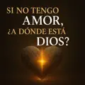 Si No Tengo Amor, A Donde Esta Dios?
