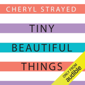 Tiny Beautiful Things: Advice on Love and Life from Dear Sugar (Unabridged)
