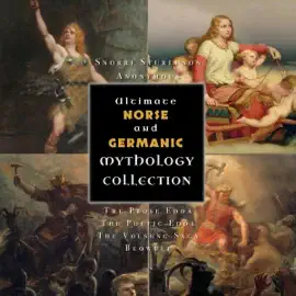 Ultimate Norse and Germanic Mythology Collection (Annotated) (Illustrated): The Prose Edda, The Poetic Edda, The Volsung Saga, and Beowulf (Unabridged)