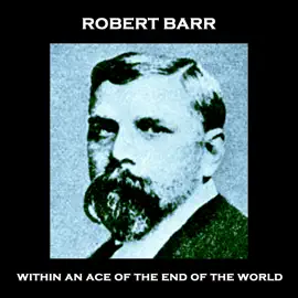 Within An Ace of the End of the World: Dystopian story written over 100 years ago that is still relevant today