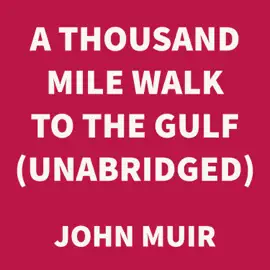A Thousand Mile Walk to the Gulf (UNABRIDGED)