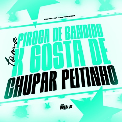 Toma Piroca de Bandido x Gosta de Chupar Peitinho - Single