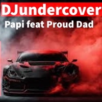 Papi (feat. Proud dad) - Single - DJundercover