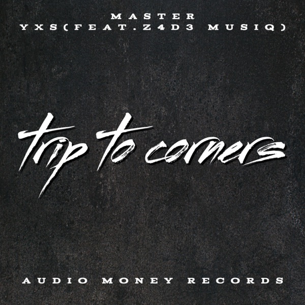 Trip to Corners (feat. Z4D3 MUZIQ)
