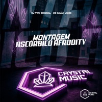 Montagem - Ascórbico Afrodity - Single - DJ TWK ORIGINAL, MC Cauan Único & Crystal Music Brasil