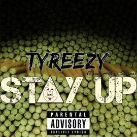 Stay Up TyReezy