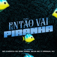 Então Vai Piranha (feat. Orignal NV) - Single - MC Carioca Do Sem Terra, Silva MC & Dj Renan