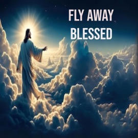 FLY AWAY BLESSED