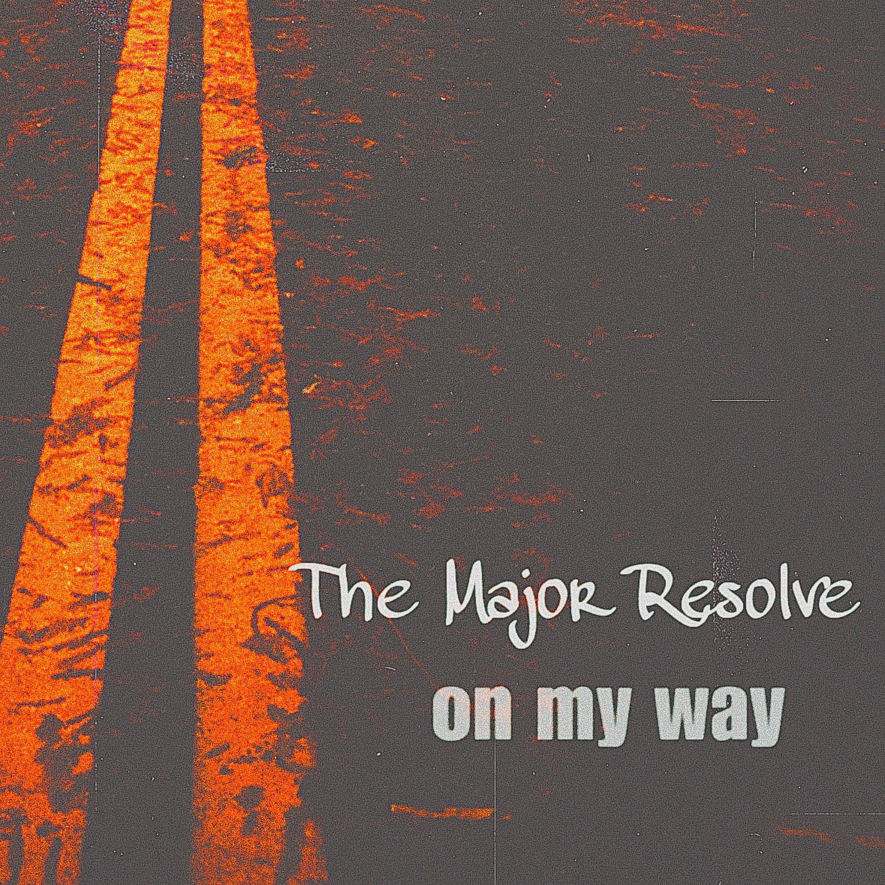 The Major Resolve - On My Way