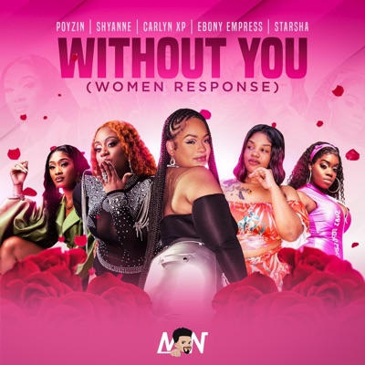 Without You (Women Response) (feat. Shyanne, Carlyn XP, Ebony Empress & Starsha) - Single