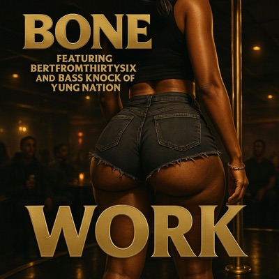 Work (feat. BONE THE MACK & YUNG NATION) - Single
