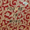 You're In Mono