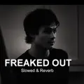 FREAKED OUT