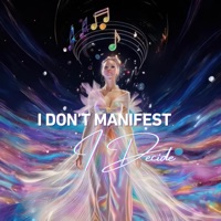I Don’t Manifest I Decide - Single - Shift to Abundance