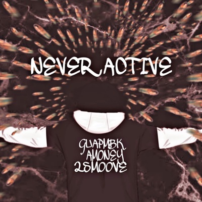 Never Active (feat. Amoney & 2Smoove) - Single