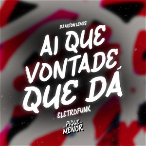 Aí Que Vontade Que Dá (Eletrofunk)
