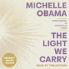 The Light We Carry: Overcoming in Uncertain Times (Unabridged) - Michelle Obama