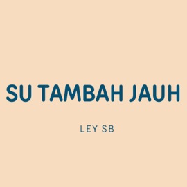 Su Tambah Jauh (feat. WASORY, Silfo & MARFIN) Ley SB