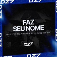 FAZ O SEU NOME - Single - Kaue Mc, DJ Arthur ZL & CLUB DA DZ7