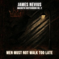 Men Must Not Walk Too Late (Macbeth Sketchbook No. 2) - Single - James Nevius