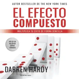 El Efecto Compuesto [The Compound Effect]: Multiplica tu éxito de forma sencilla [Multiply Your Success in A Simple Way] (Unabridged)