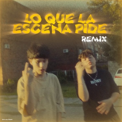 Lo Que La Escena Pide (Remix) [feat. FRESSH] - Single