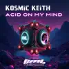 Kosmic Keith - Acid On My Mind