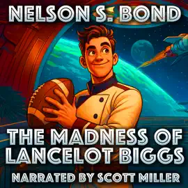 The Madness of Lancelot Biggs: Biggs Risked His Pride for Power… and Played the Craziest Game in the Galaxy