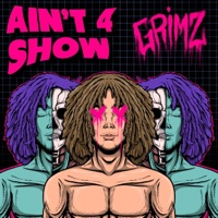 Ain't 4 Show - Single - Grimzworld