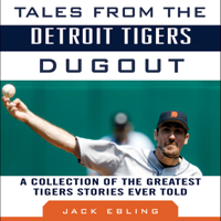 Tales from the Detroit Tigers Dugout: A Collection of the Greatest Tigers Stories Ever Told (Unabridged) - Jack Ebling Cover Art