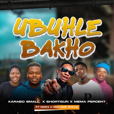 Ubuhle Bakho (feat. ShortGun, NoXx, Mema Percent & Malume StaXx) - Single