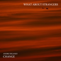 CHANGE - Single - What About Strangers & Andre DeLaney
