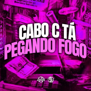 Cabo C Tá Pegando Fogo